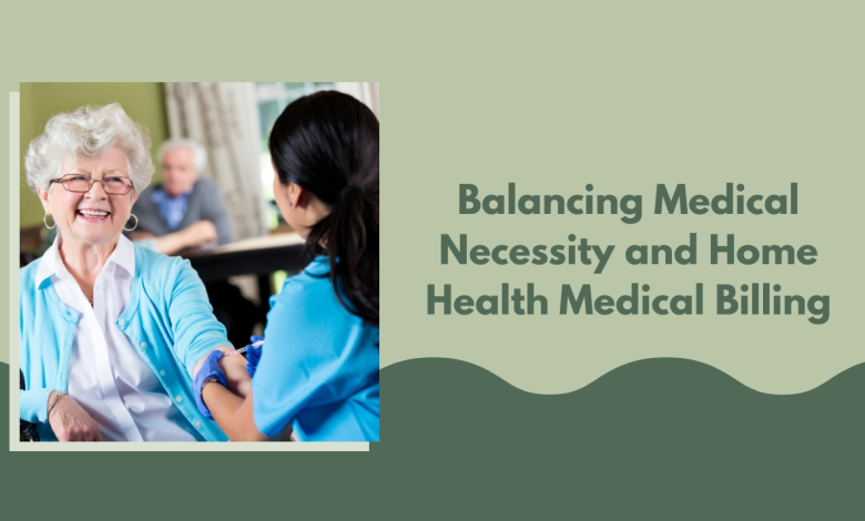 Balancing Medical Necessity and Home Health Medical Billing