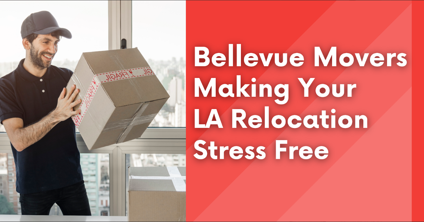 Bellevue Movers Making Your LA Relocation Stress-Free