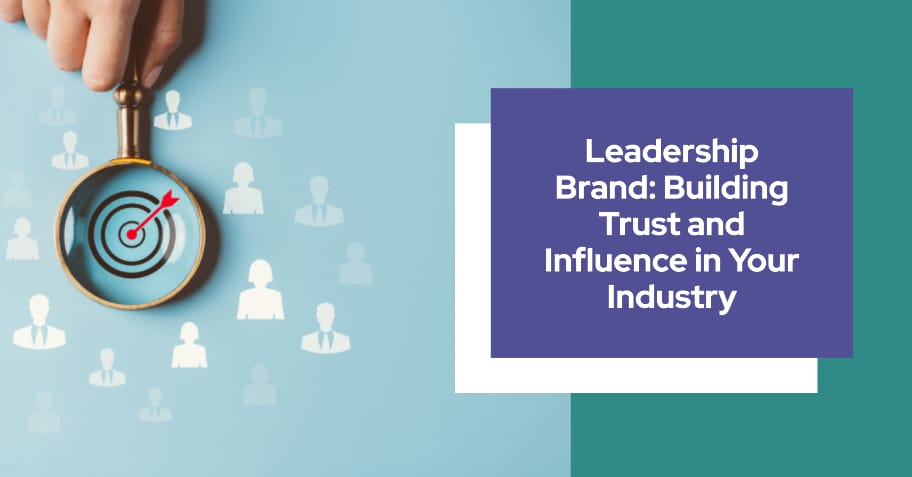 Leadership Brand: Building Trust and Influence in Your Industry