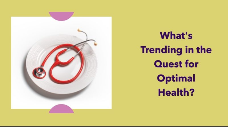 What’s Trending in the Quest for Optimal Health?